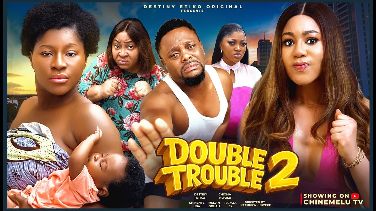DOUBLE TROUBLE 2 - DESTINY ETIKO, CHINENYE UBA, CHIOMA NWOSU, PAPAYA EX
